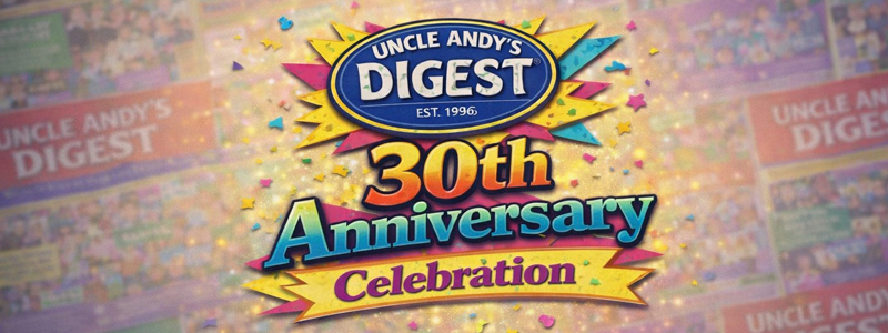 Uncle Andy's Digest 30th Anniversary Celebration! Uncle Andy's Digest 30th Anniversary Celebration!